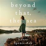 Beyond That, the Sea : A Novel cover image cdn