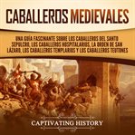 Caballeros medievales. Captivating history cover image cdn