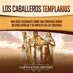 Los caballeros templarios. Captivating history cover image cdn