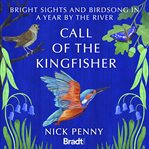 Call of the Kingfisher : bright sights and girdsong in a year by the river cover image cdn