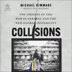 Collisions : The Origins of the War in Ukraine and the New Global Instability cover image cdn