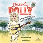 Dazzlin' Dolly : The Songwriting, Hit-Singing, Guitar-Picking Dolly Parton cover image cdn