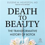 Death to Beauty : The Transformative History of Botox cover image cdn
