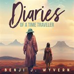 Diaries of a Time Traveler : True Tales cover image cdn