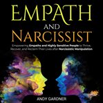 Empath and Narcissist : Empowering Empaths and Highly Sensitive People to Thrive, Recover, and Rec... cover image cdn