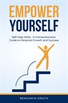 Empower Yourself : Self Help Skills. A Comprehensive Guide to Personal Growth and Success cover image cdn