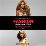 Fashion Icons on Tour : Beyoncé & Taylor Swift cover image cdn