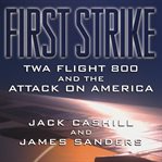 First Strike : TWA Flight 800 and the Attack on America cover image cdn