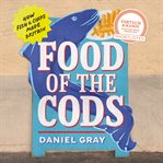 Food of the Cods : How Fish and Chips Made Britain cover image cdn