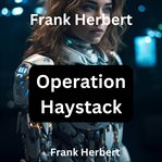 Frank Herbert : Operation Haystack cover image cdn