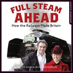 Full steam ahead : how the railways made Britain cover image cdn