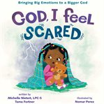 God, I Feel Scared : Bringing Big Emotions to a Bigger God cover image cdn