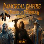 Immortal Empire : The Twilight of the Kingdom Part 1. Immortal Empire - The Twilight of the Kingdom cover image cdn