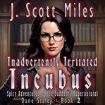 Inadvertently Irritated Incubus : Spicy Adventures of the Suddenly Supernatural cover image cdn