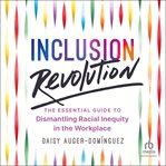 Inclusion Revolution : The Essential Guide to Dismantling Racial Inequity in the Workplace cover image cdn