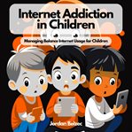 Internet Addiction in Children : Depression and Addiction in Children cover image cdn