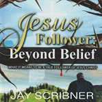 Jesus Follower : Beyond Belief cover image cdn