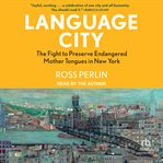 Language City : The Fight to Preserve Endangered Mother Tongues in New York cover image cdn