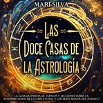 Las doce casas de la astrología : La guía definitiva de tópicos y lecciones sobre la interpretació cover image cdn