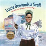 Lizzie Demands a Seat! : Elizabeth Jennings Fights for Streetcar Rights cover image cdn