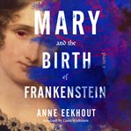 Mary and the Birth of Frankenstein : A Novel cover image cdn