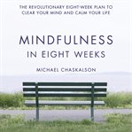 Mindfulness in eight weeks : the revolutionary eight-week Plan to clear your mind and calm your life cover image cdn