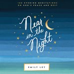 Near in the Night : 100 Evening Meditations on God's Peace and Rest cover image cdn