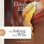 On Asking God Why : And Other Reflections on Trusting God in a Twisted World cover image cdn