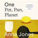 One : Pot, Pan, Planet. A Greener Way to Cook for You, Your Family and the Planet cover image cdn