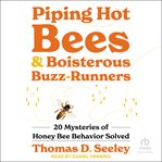 Piping Hot Bees and Boisterous Buzz-Runners : 20 Mysteries of Honey Bee Behavior Solved cover image cdn