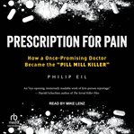 Prescription for Pain : How a Once-Promising Doctor Became the "Pill Mill Killer" cover image cdn