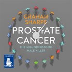 PROSTrATE CANCER : The Misunderstood Male Killer cover image cdn