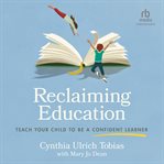 Reclaiming Education : Teach Your Child to Be a Confident Learner cover image cdn