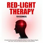 Red Light Therapy for Beginners : Red Light Therapy: The Complete Guide cover image cdn