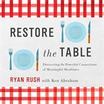 Restore the Table : Discovering the Powerful Connections of Meaningful Mealtimes cover image cdn