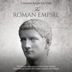 Roman Empire : The History and Legacy of the Ancient World's Most Famous Empire From Julius Caesar cover image cdn