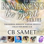 Romancing the Spirit Series : Paranormal Romantic Suspense Novella Collection. Books #13-18. Romancing the Spirit Collection cover image cdn