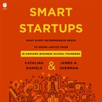 Smart Startups : What Every Entrepreneur Needs to Know - Advice from Harvard Business School Founders cover image cdn