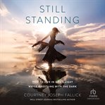 Still Standing : How to Live in God's Light While Wrestling with the Dark cover image cdn