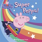 Super Peppa! : Peppa Pig cover image cdn