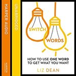 Switch words : how to use one word to get what you want cover image cdn
