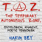 T.A.Z. : The Temporary Autonomous Zone cover image cdn