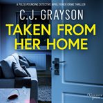 Taken From Her Home : an absolutely gripping crime thriller with a massive twist cover image cdn