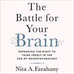 The Battle for Your Brain : Defending the Right to Think Freely in the Age of Neurotechnology cover image cdn