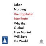The Capitalist Manifesto : Why the Global Free Market Will Save the World cover image cdn