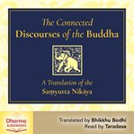The Connected Discourses of the Buddha : A Translation of the Sam?yutta Nikaya cover image cdn