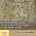 The Diamond Sutra, the Heart Sutra, the Sutra of Hui Neng : Three Key Prajna Paramita Texts from the Zen Tradition cover image cdn