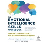 The Emotional Intelligence Skills Workbook : Improve Communication and Build Stronger Relationships cover image cdn