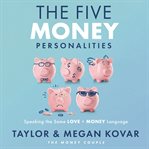 The Five Money Personalities : Speaking the Same Love and Money Language cover image cdn