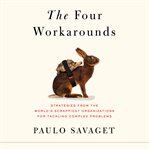 The Four Workarounds : Strategies from the World's Scrappiest Organizations for Tackling Complex Problems cover image cdn
